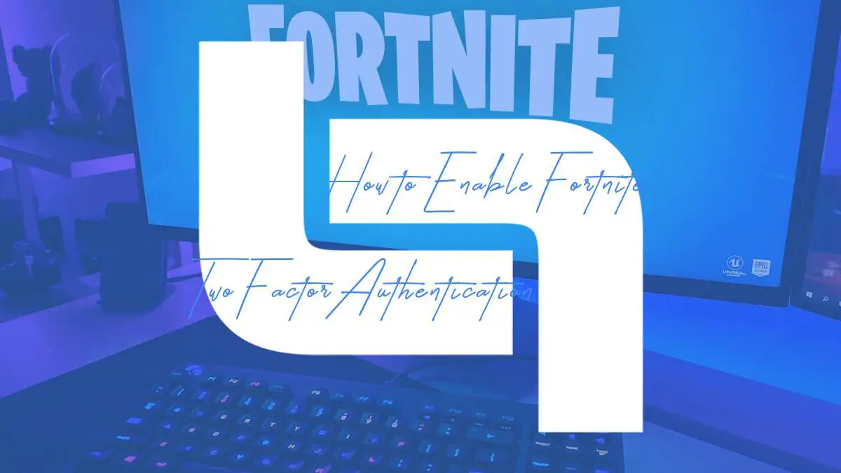 How to Enable Fortnite Two Factor Authentication